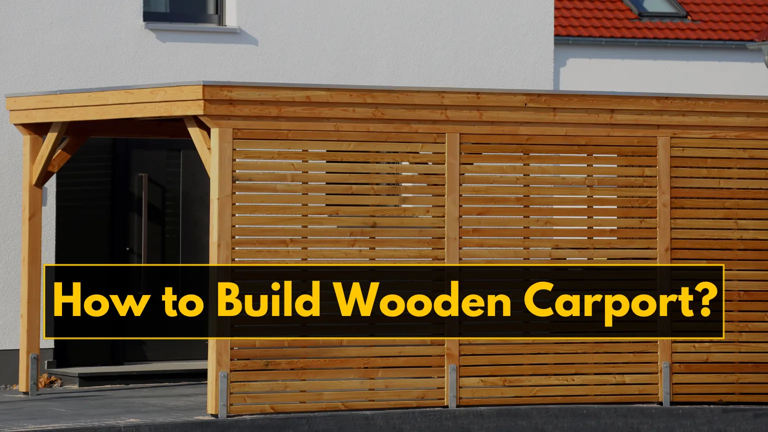 How to Build Wooden Carport?